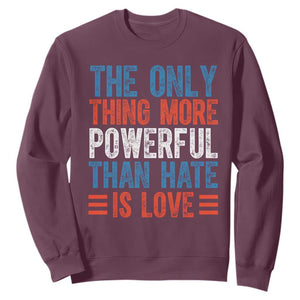 The Only Thing More Powerful Than Hate Is Love Sweatshirt Bold Red White and Blue Bunny Inspirational Quote TS02 Maroon Print Your Wear