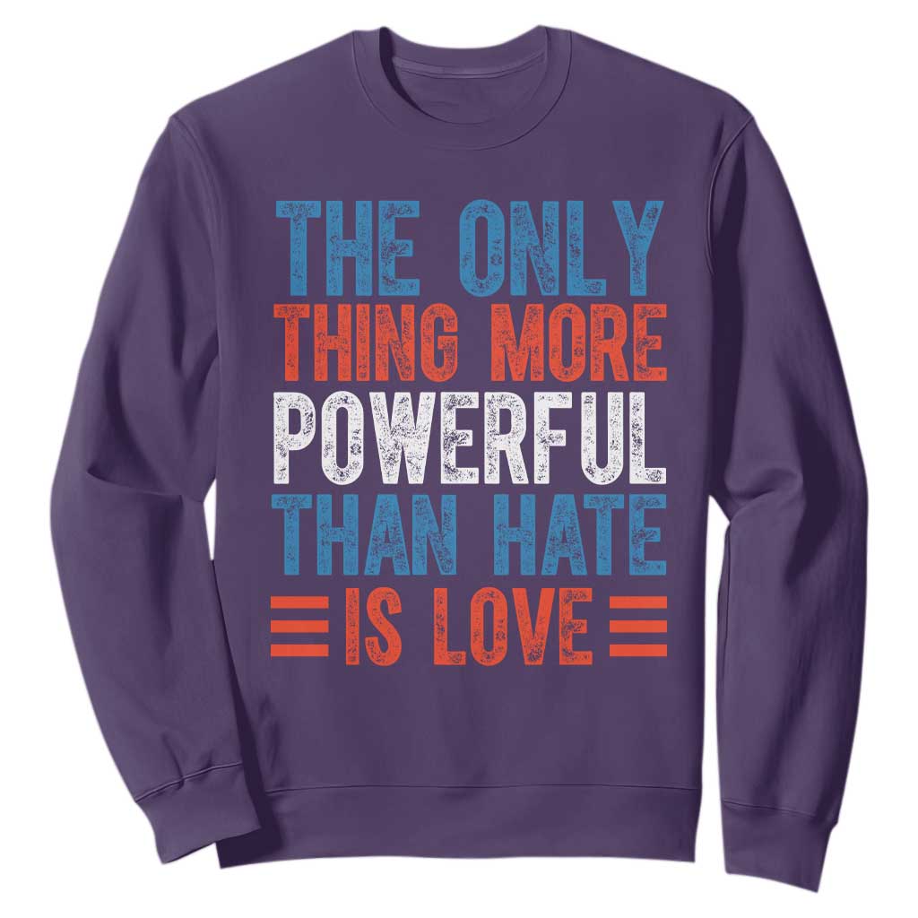 The Only Thing More Powerful Than Hate Is Love Sweatshirt Bold Red White and Blue Bunny Inspirational Quote TS02 Purple Print Your Wear