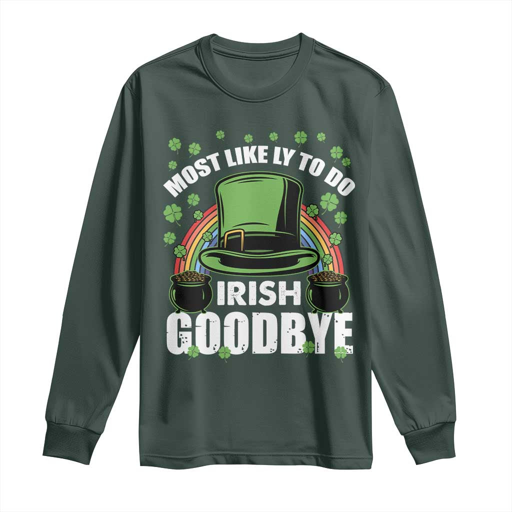 Funny St Patricks Day Drinking Long Sleeve Shirt Most Likely To Do Irish Goodbye Leprechaun Hat Rainbow TS02 Dark Forest Green Print Your Wear