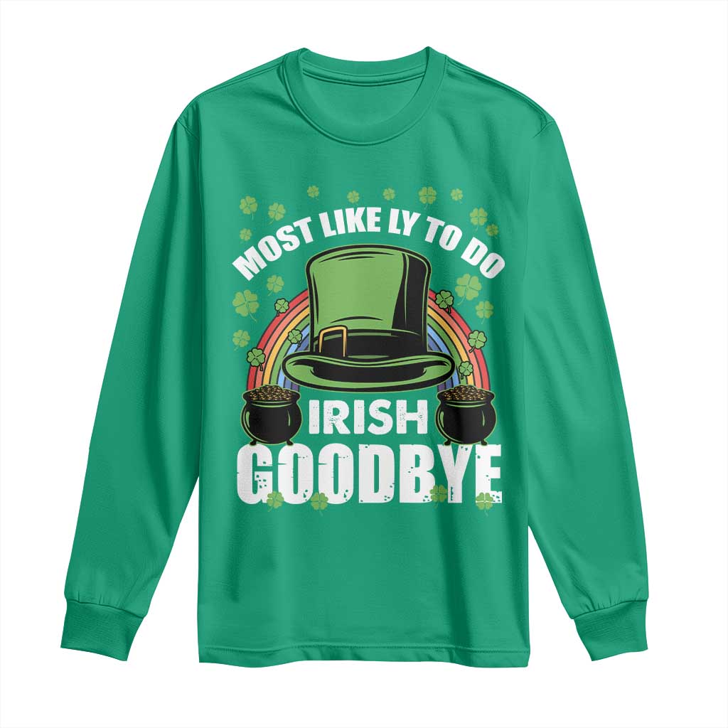 Funny St Patricks Day Drinking Long Sleeve Shirt Most Likely To Do Irish Goodbye Leprechaun Hat Rainbow TS02 Irish Green Print Your Wear