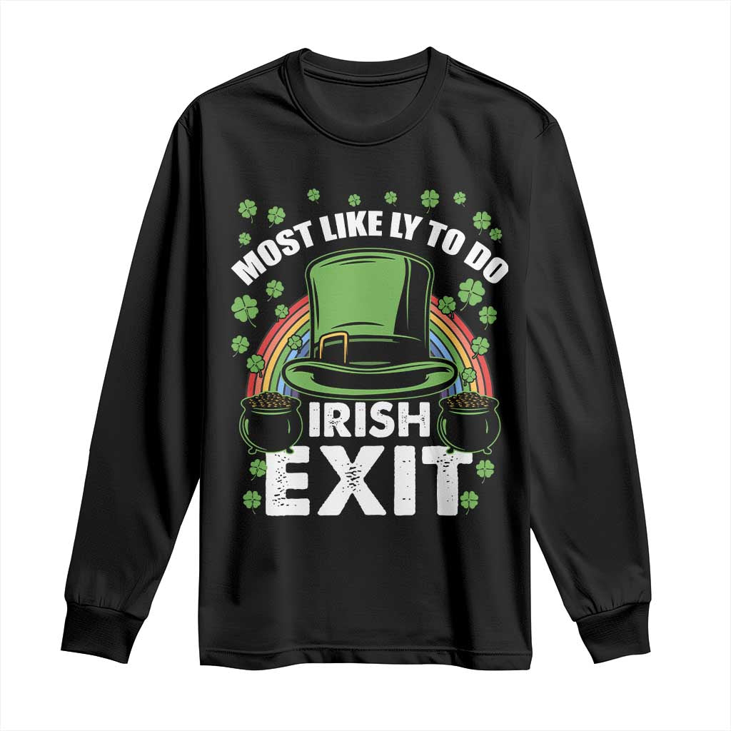 Funny St Patricks Day Drinking Long Sleeve Shirt Most Likely To Do Irish Exit Leprechaun Hat Rainbow TS02 Black Print Your Wear