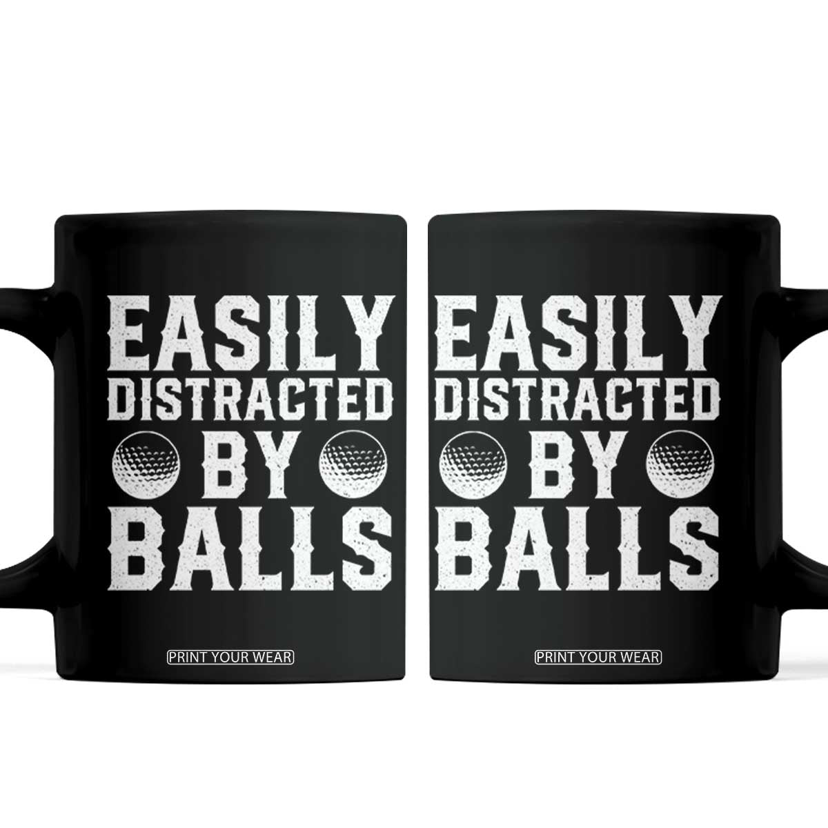 Easily Distracted By Balls Funny Golfer Coffee Mug Sarcastic Golfing Humor for Golf Dads n Men TS02 Black Print Your Wear