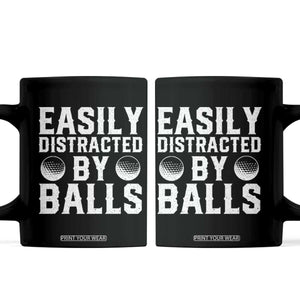 Easily Distracted By Balls Funny Golfer Coffee Mug Sarcastic Golfing Humor for Golf Dads n Men TS02 Black Print Your Wear