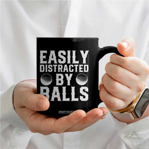 Easily Distracted By Balls Funny Golfer Coffee Mug Sarcastic Golfing Humor for Golf Dads n Men TS02 Print Your Wear