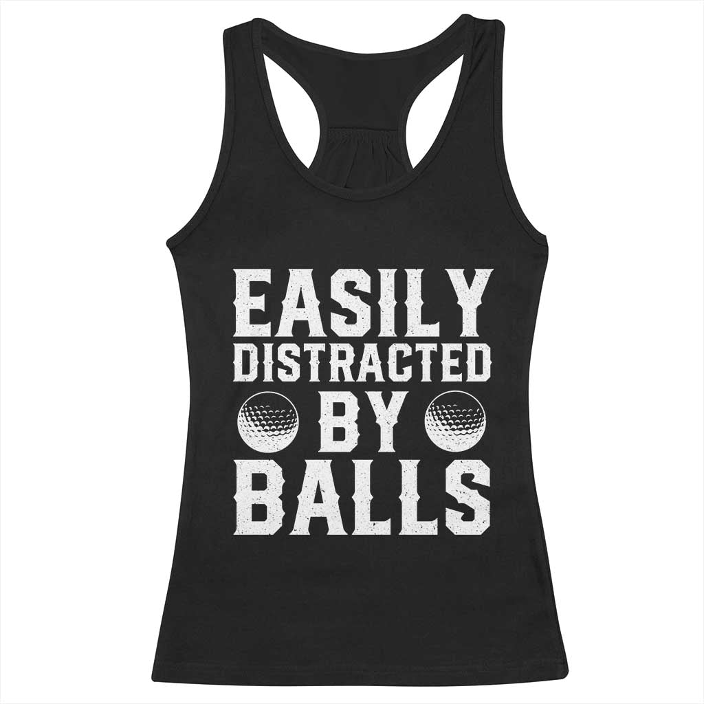 Easily Distracted By Balls Funny Golfer Racerback Tank Top Sarcastic Golfing Humor for Golf Dads n Men TS02 Black Print Your Wear