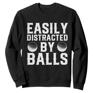 Easily Distracted By Balls Funny Golfer Sweatshirt Sarcastic Golfing Humor for Golf Dads n Men TS02 Black Print Your Wear