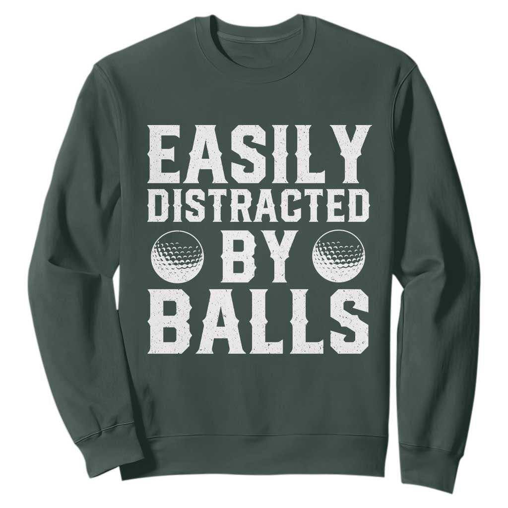 Easily Distracted By Balls Funny Golfer Sweatshirt Sarcastic Golfing Humor for Golf Dads n Men TS02 Dark Forest Green Print Your Wear