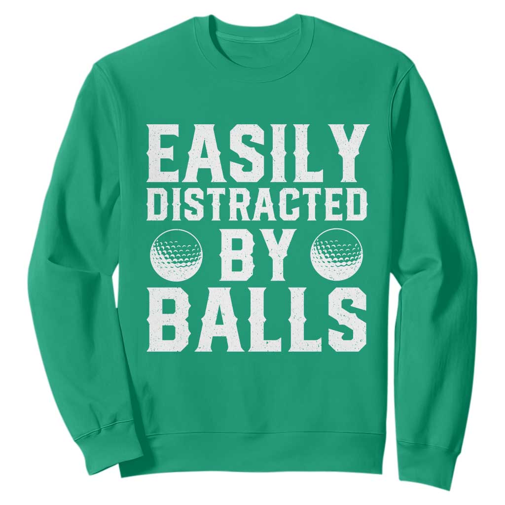 Easily Distracted By Balls Funny Golfer Sweatshirt Sarcastic Golfing Humor for Golf Dads n Men TS02 Irish Green Print Your Wear