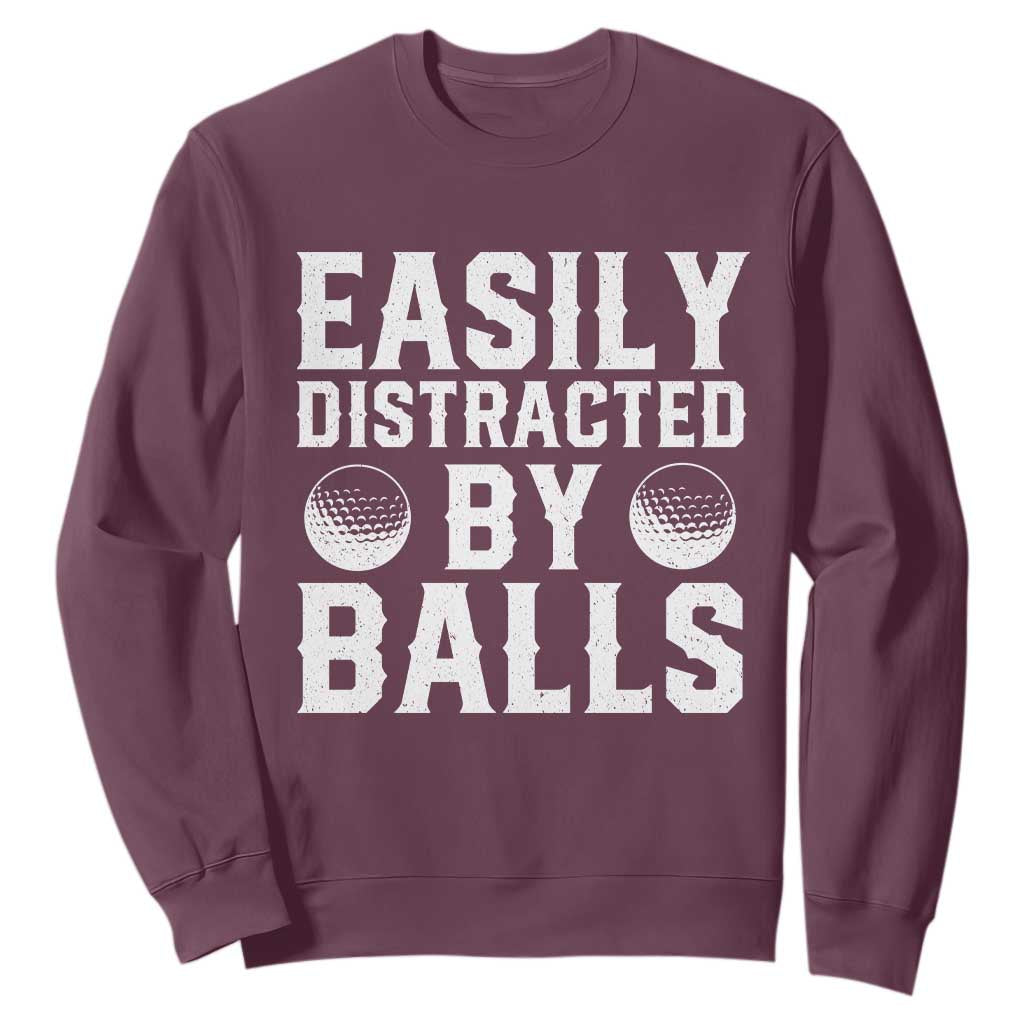 Easily Distracted By Balls Funny Golfer Sweatshirt Sarcastic Golfing Humor for Golf Dads n Men TS02 Maroon Print Your Wear