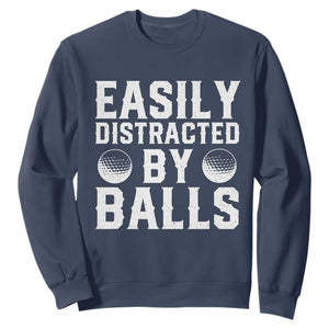 Easily Distracted By Balls Funny Golfer Sweatshirt Sarcastic Golfing Humor for Golf Dads n Men TS02 Navy Print Your Wear