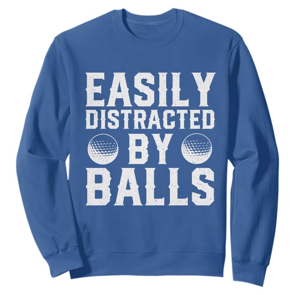 Easily Distracted By Balls Funny Golfer Sweatshirt Sarcastic Golfing Humor for Golf Dads n Men TS02 Royal Blue Print Your Wear