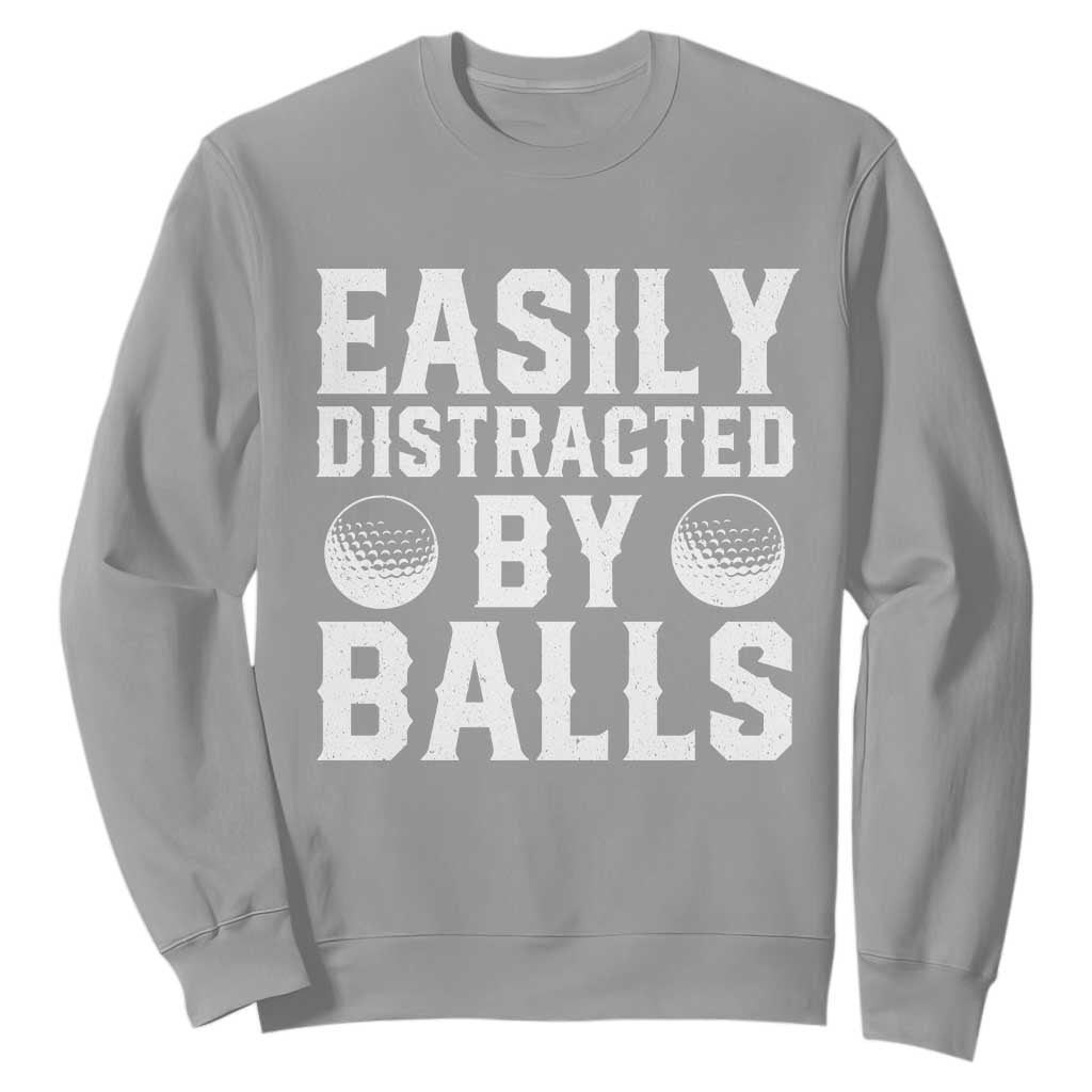 Easily Distracted By Balls Funny Golfer Sweatshirt Sarcastic Golfing Humor for Golf Dads n Men TS02 Sport Gray Print Your Wear