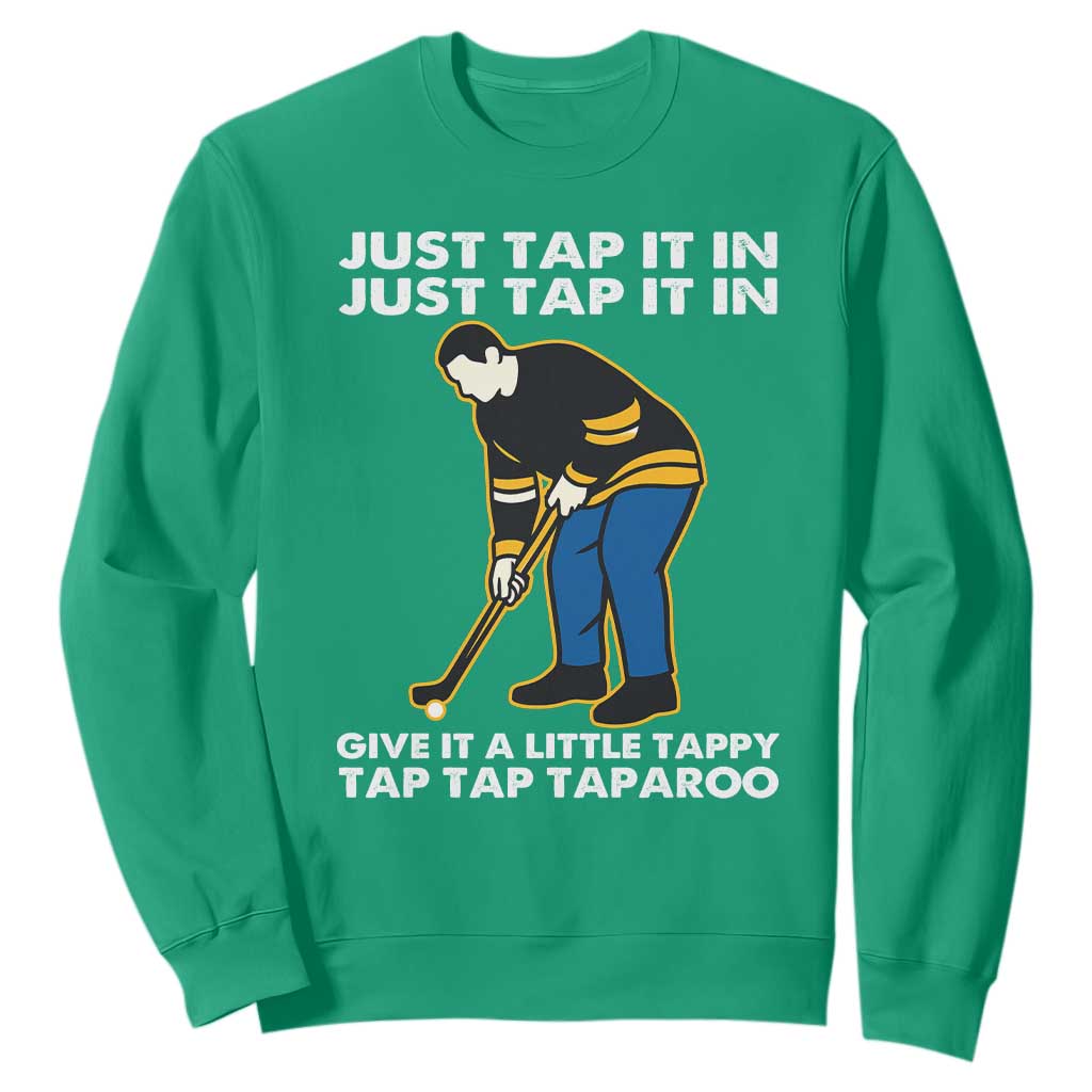 Just Tap It In Funny Golfer Sweatshirt Tappy Tap Taparoo Putting Golfing Humor Retro Golf Lover TS02 Irish Green Print Your Wear