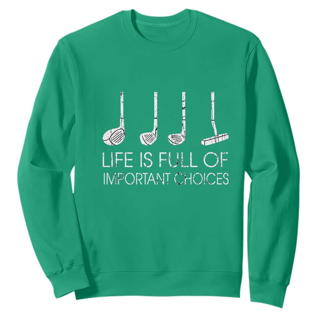 Life Is Full Of Important Choices Golf Club Sweatshirt Driver Iron Wedge Putter Selection Funny Avid Golfers TS02 Irish Green Print Your Wear