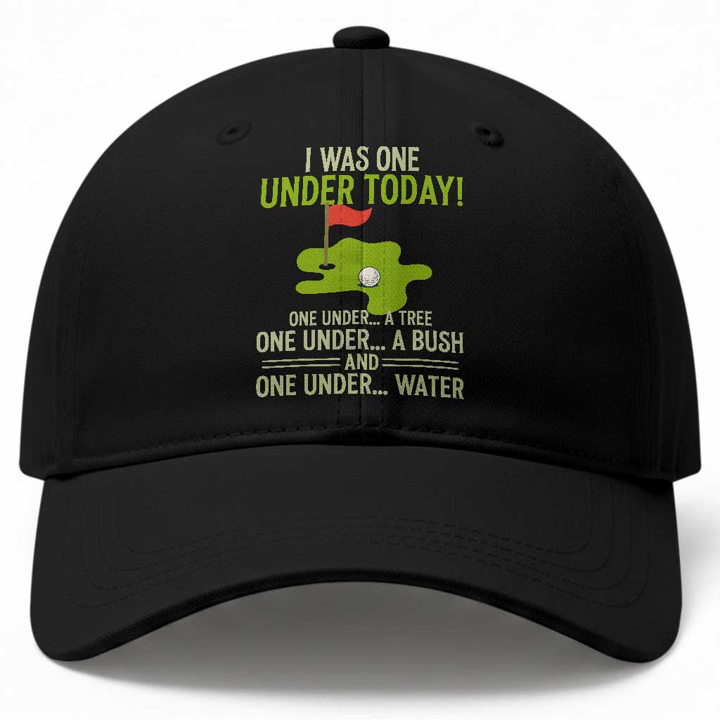 I Was One Under Today Funny Golf Humor Baseball Cap Sarcastic Golfer Joke Gift for Amateur Golfing Enthusiasts n Dads TS02 Print Your Wear