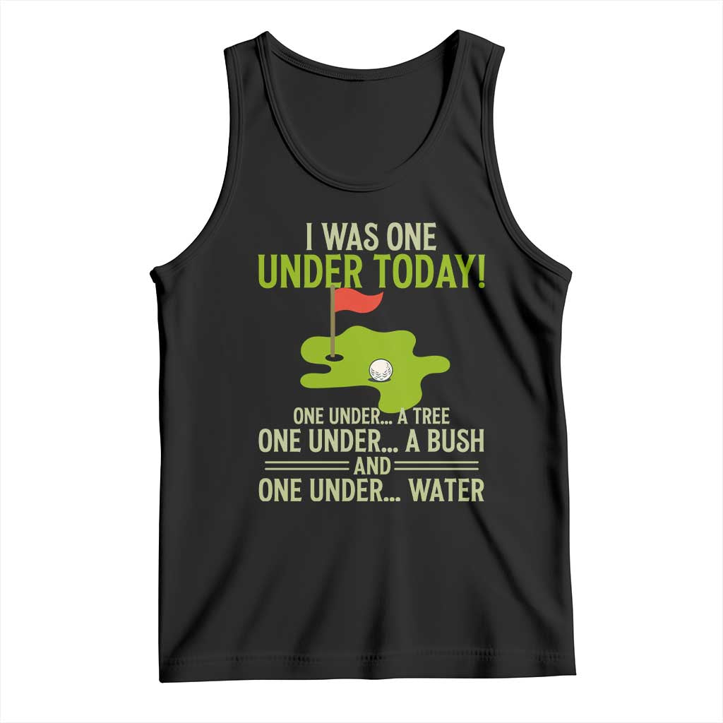 I Was One Under Today Funny Golf Humor Tank Top Sarcastic Golfer Joke Gift for Amateur Golfing Enthusiasts n Dads TS02 Black Print Your Wear