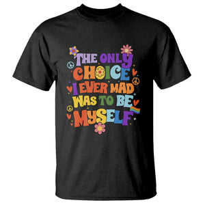 LGBT Pride T Shirt The Only Choice I Made Was To Be Myself Pride Month TS02 Black Printyourwear