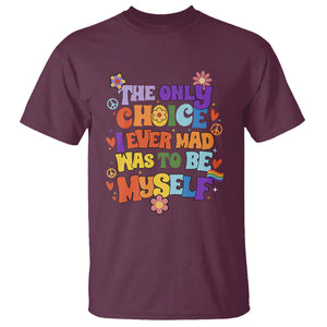 LGBT Pride T Shirt The Only Choice I Made Was To Be Myself Pride Month TS02 Maroon Printyourwear