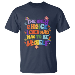 LGBT Pride T Shirt The Only Choice I Made Was To Be Myself Pride Month TS02 Navy Printyourwear