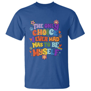 LGBT Pride T Shirt The Only Choice I Made Was To Be Myself Pride Month TS02 Royal Blue Printyourwear