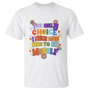 LGBT Pride T Shirt The Only Choice I Made Was To Be Myself Pride Month TS02 White Printyourwear