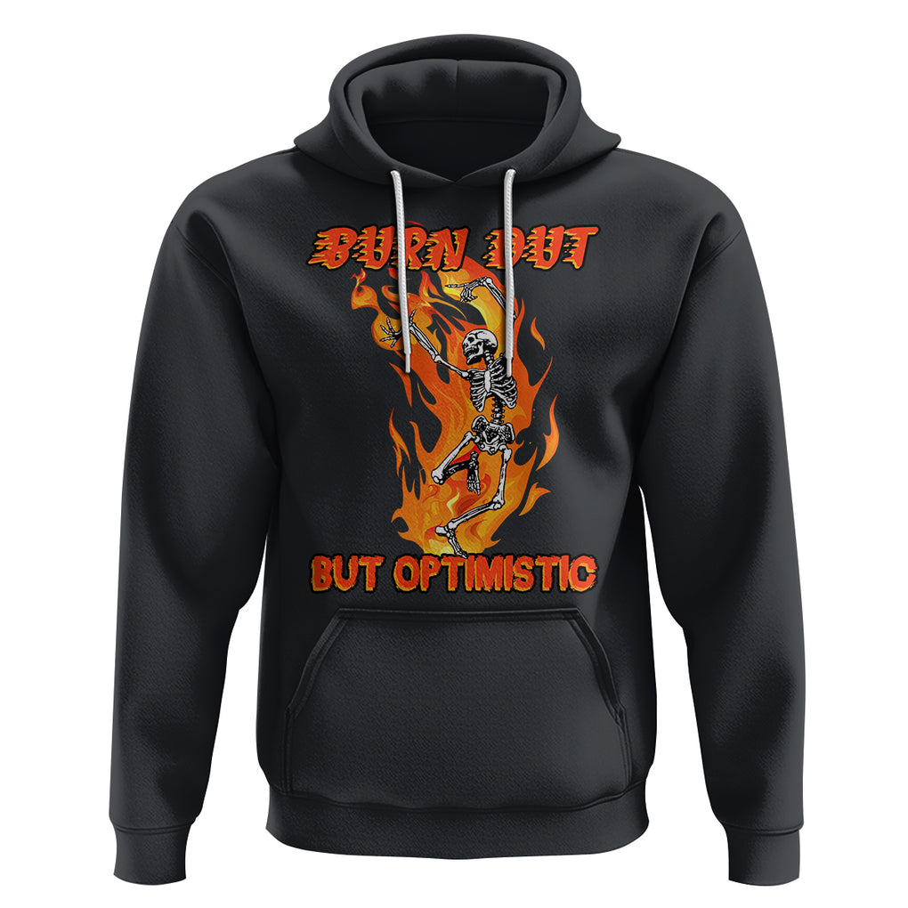 Funny Quotes Hoodie Burnt Out But Optimistic Skeleton Funny Saying Humor TS02 Black Printyourwear