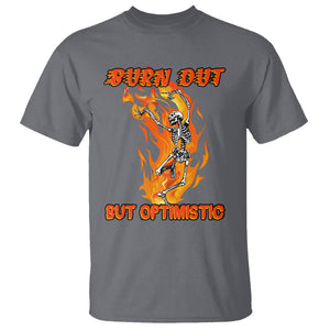 Funny Quotes T Shirt Burnt Out But Optimistic Skeleton Funny Saying Humor TS02 Charcoal Printyourwear