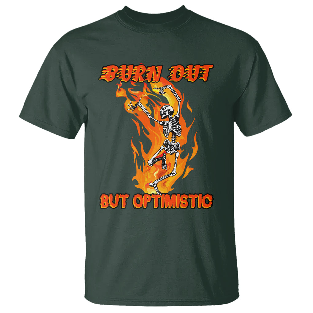 Funny Quotes T Shirt Burnt Out But Optimistic Skeleton Funny Saying Humor TS02 Dark Forest Green Printyourwear