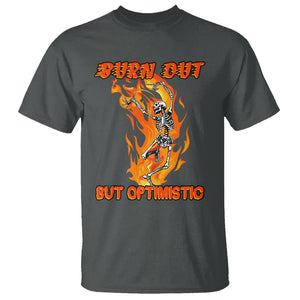 Funny Quotes T Shirt Burnt Out But Optimistic Skeleton Funny Saying Humor TS02 Dark Heather Printyourwear