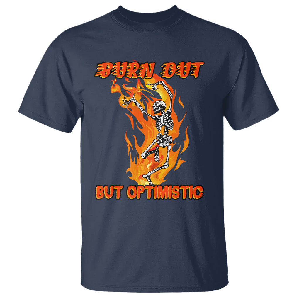 Funny Quotes T Shirt Burnt Out But Optimistic Skeleton Funny Saying Humor TS02 Navy Printyourwear