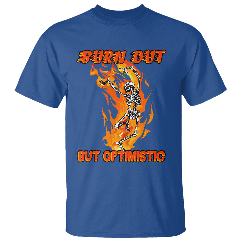 Funny Quotes T Shirt Burnt Out But Optimistic Skeleton Funny Saying Humor TS02 Royal Blue Printyourwear