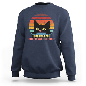 Sarcastic Cat Sweatshirt Funny Cat I Can Hear You But I'm Not Listening Retro TS02 Printyourwear