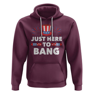 Funny 4th Of July Hoodie Just Here To Bang Fireworks Patriotic Independence Day TS02 Maroon Printyourwear