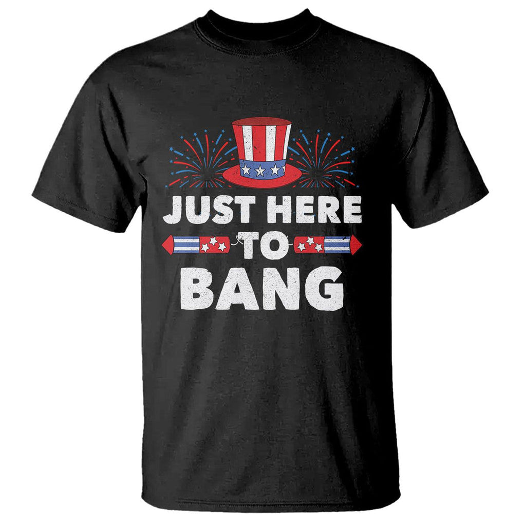 Funny 4th Of July T Shirt Just Here To Bang Fireworks Patriotic Independence Day TS02 Black Printyourwear