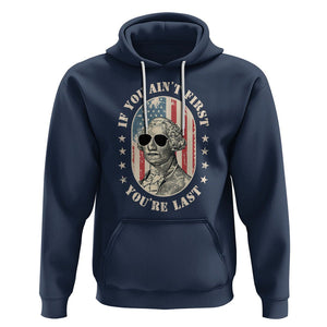 George Washington Hoodie If You Ain't First You're Last Funny 4th Of July Retro Vintage TS02 Navy Printyourwear