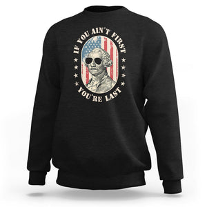 George Washington Sweatshirt If You Ain't First You're Last Funny 4th Of July Retro Vintage TS02 Black Printyourwear