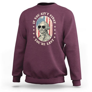 George Washington Sweatshirt If You Ain't First You're Last Funny 4th Of July Retro Vintage TS02 Maroon Printyourwear