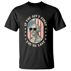 George Washington T Shirt If You Ain't First You're Last Funny 4th Of July Retro Vintage TS02 Black Printyourwear