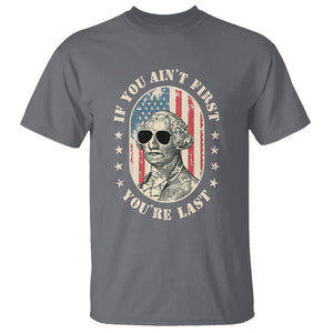 George Washington T Shirt If You Ain't First You're Last Funny 4th Of July Retro Vintage TS02 Charcoal Printyourwear