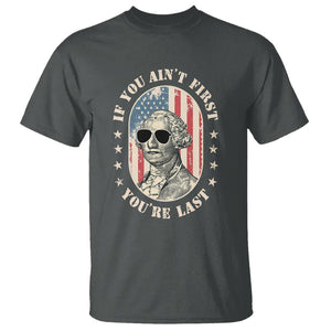 George Washington T Shirt If You Ain't First You're Last Funny 4th Of July Retro Vintage TS02 Dark Heather Printyourwear