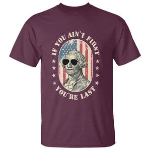 George Washington T Shirt If You Ain't First You're Last Funny 4th Of July Retro Vintage TS02 Maroon Printyourwear