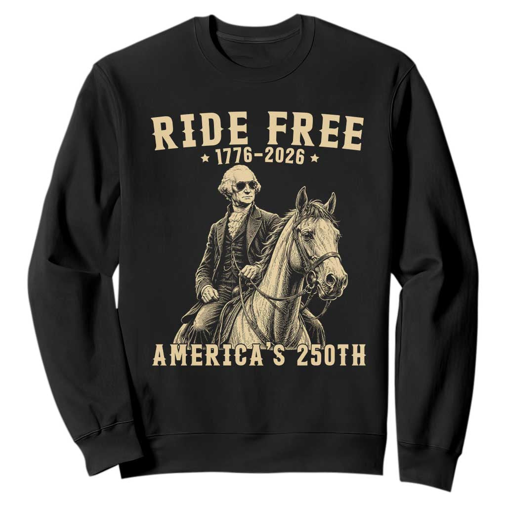 Ride Free 1776-2026 George Washington on Horseback Graphic Sweatshirt Vintage 250th Anniversary Semiquincentennial TS02 Black Print Your Wear