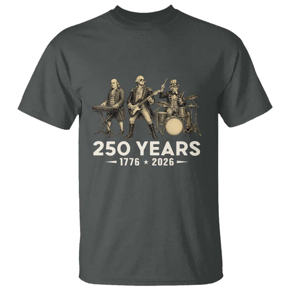 250 Years 1776-2026 Founding Fathers Rock Band T Shirt George Washington Benjamin Franklin Uncle Sam TS02 Dark Heather Print Your Wear