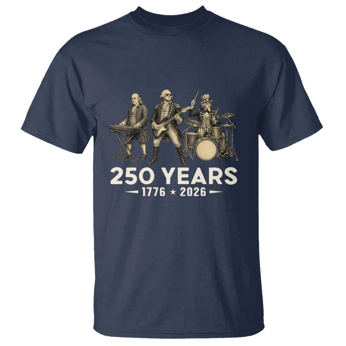 250 Years 1776-2026 Founding Fathers Rock Band T Shirt George Washington Benjamin Franklin Uncle Sam TS02 Navy Print Your Wear