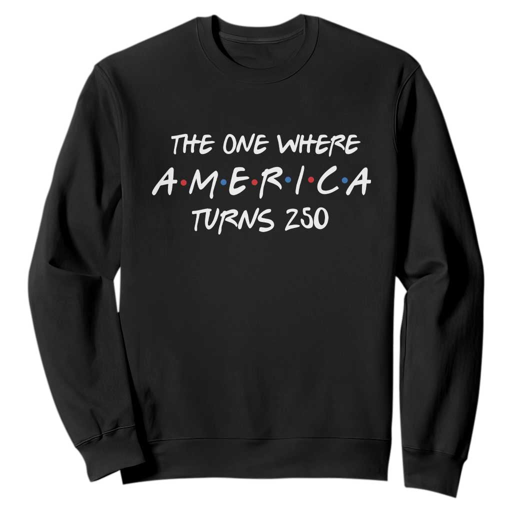 The One Where America Turns 250 Funny Sitcom Parody Sweatshirt Red White and Blue Dots Retro TV Show Semiquincentennial TS02 Black Print Your Wear
