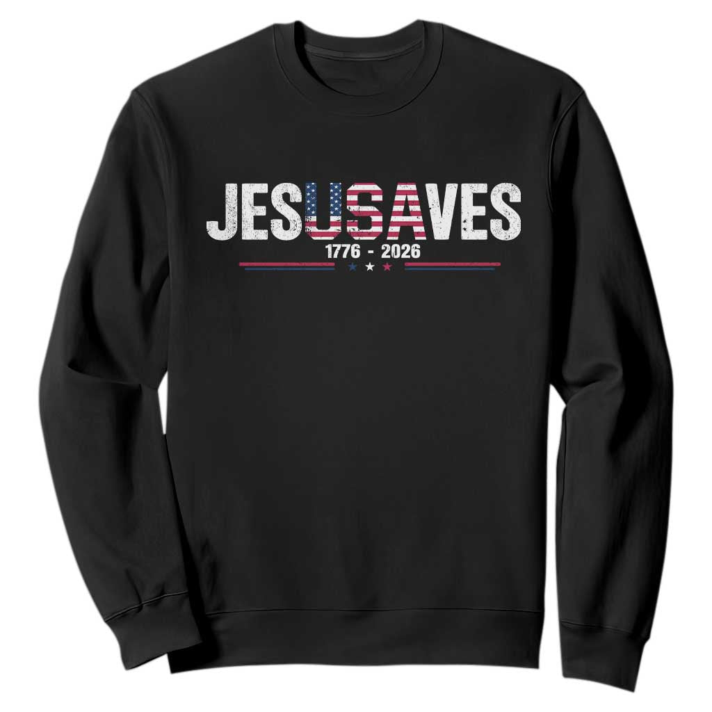 Jesus Saves USA Semiquincentennial 1776 2026 Sweatshirt Patriotic Christian Faith USA 250 Years of Freedom TS02 Black Print Your Wear