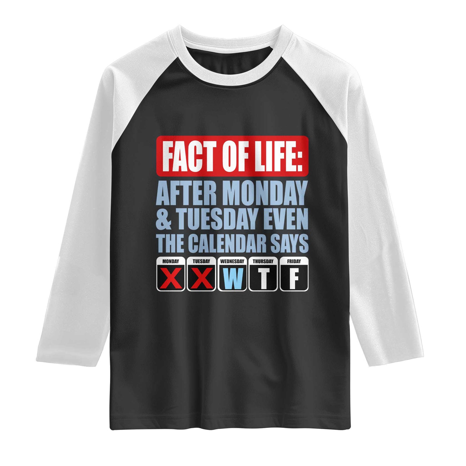 Fact Of Life Even The Calendar Says WTF Raglan Shirt Funny Sarcastic Workplace Weekday Humor TS02 Black White Print Your Wear