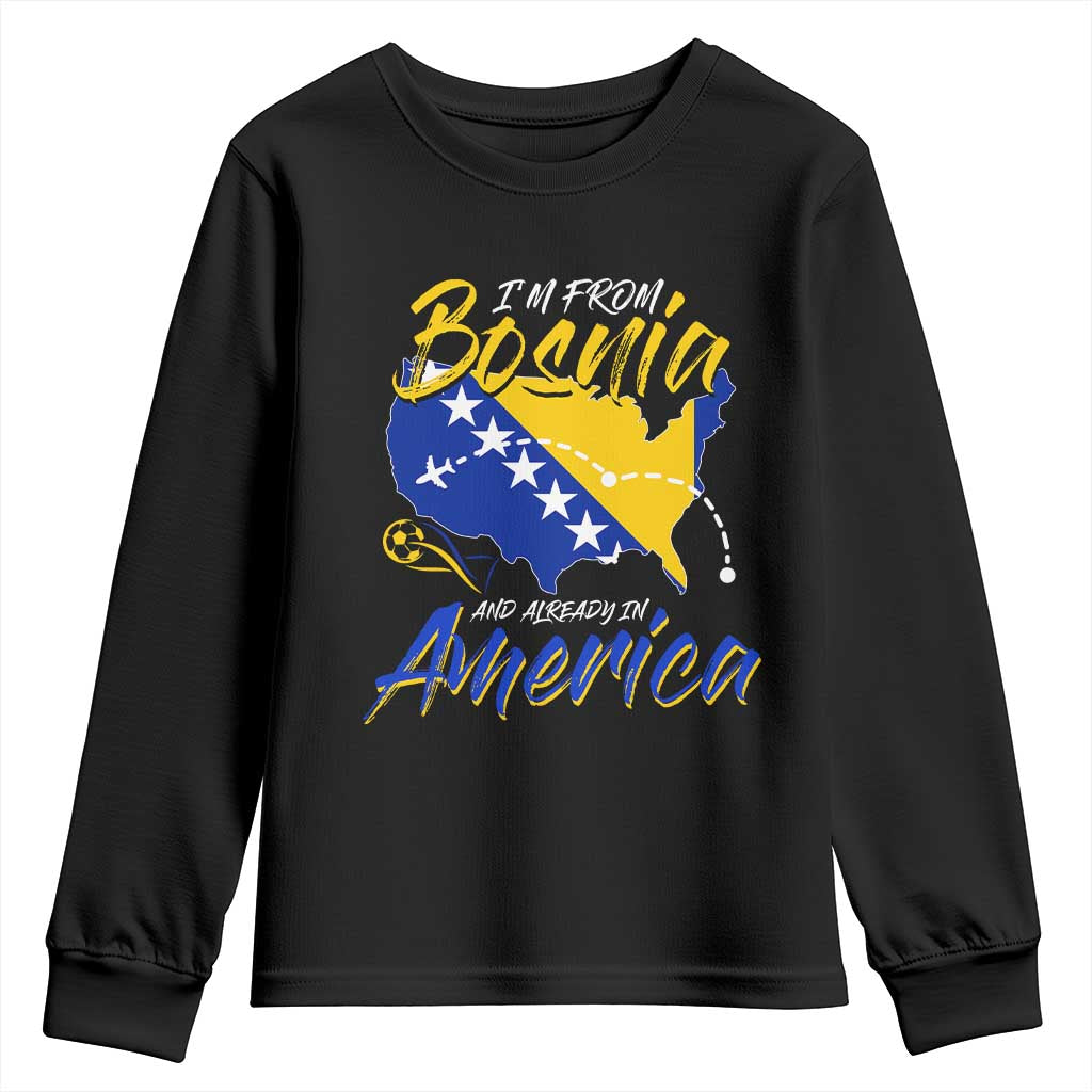 From Bosnia and Already in America Youth Sweatshirt Bosnian Soccer Fan Travel Bosnia Herzegovina Pride TS02 Black Print Your Wear