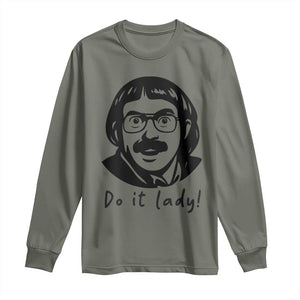 Funny Do It Lady Long Sleeve Shirt Mustache Guy Meme Parody TS02 Military Green Print Your Wear