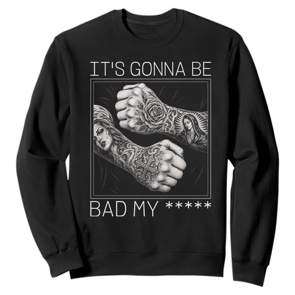 Its Gonna Be Bad Slang Quote Sweatshirt Distressed Fighting Fists West Coast Tattoo Graphic TS02 Black Print Your Wear